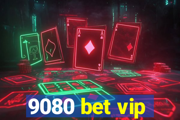 9080 bet vip